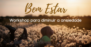 Bem Estar, workshop para diminuir a ansiedade