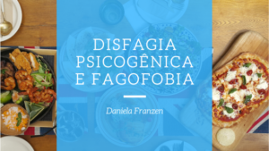Disfagia psicogenica e fagofobia, por Daniela Franzen