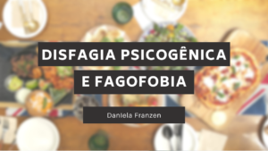 Disfagia psicogênica e Fagofobia